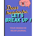 Dear Headache, Let's break up !: Headache & Migraine relief⎮Relaxing coloring book for headache relief