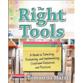 The Right Tools: A Guide to Selecting, Evaluating, and Implementing Classroom Resources and Pract Ices
