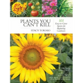 Plants You Can't Kill: 101 Easy-To-Grow Species for Beginning Gardeners