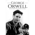 George Orwell: A Life from Beginning to End