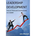 Leadership Development: How To Think and Communicate as a Leader