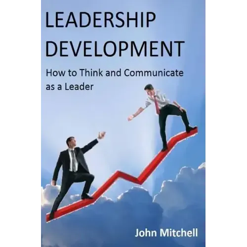Leadership Development: How To Think and Communicate as a Leader