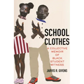 School Clothes: A Collective Memoir of Black Student Witness