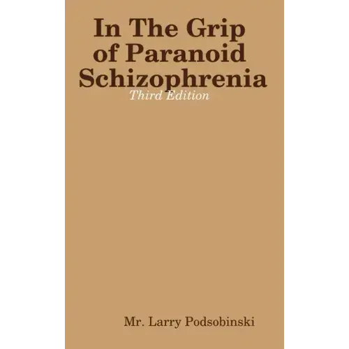 In The Grip of Paranoid Schizophrenia - Third Edition