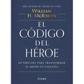 El Código del Héroe: 10 Virtudes Para Transformar El Miedo En Valentía / The Hero Code