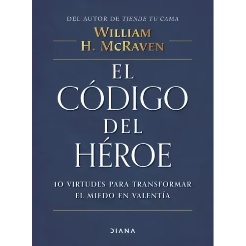El Código del Héroe: 10 Virtudes Para Transformar El Miedo En Valentía / The Hero Code