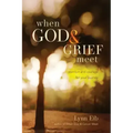 When God & Grief Meet: Comfort and Courage for Your Journey
