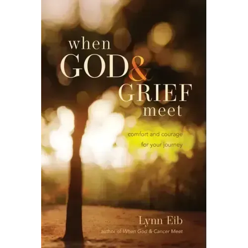When God & Grief Meet: Comfort and Courage for Your Journey