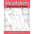 Headshots: Beautiful Faces of Women: Adult Coloring Book