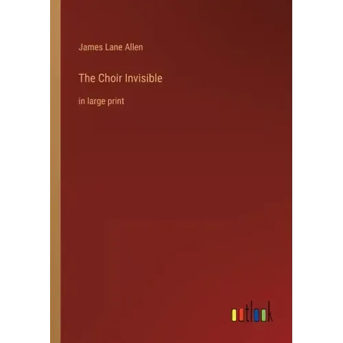 The Choir Invisible: in large print