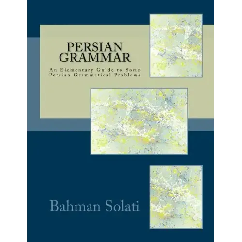 Persian Grammar: An Elementary Guide to Some Persian Grammatical Problems