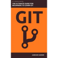Git: The Ultimate Guide for Beginners: Learn Git Version Control