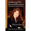 Awakening the Essential Feminine: Claiming Your Influential Power