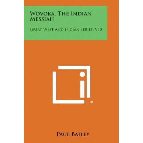 Wovoka, the Indian Messiah: Great West and Indian Series, V10