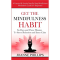 Get the Mindfulness Habit: Six Days and Three Minutes To Stress Reduction and Inner Calm - A Practical & Simple Step-By-Step Mindfulness Meditati