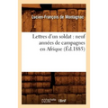 Lettres d'Un Soldat: Neuf Années de Campagnes En Afrique (Éd.1885)