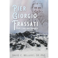 Pier Giorgio Frassati: Truth, Love, and Sacrifice
