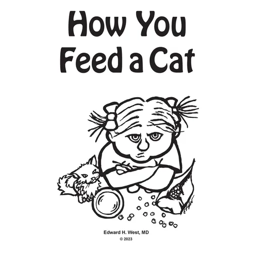 How You Feed a Cat: (That Is, How You Feed a Cat Because I Told You to Feed the Cat and You Listened to Me)
