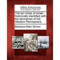 The Ten Tribes of Israel: Historically Identified with the Aborigines of the Western Hemisphere.