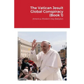 The Vatican Jesuit Global Conspiracy (Book 1): America, Modern Day Babylon