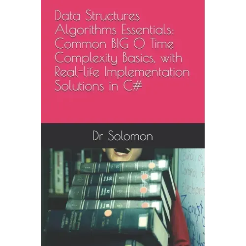 Data Structures Algorithms Essentials: Common BIG O Time Complexity Basics, with Real-life Implementation Solutions in C#