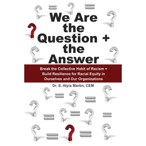 We Are the Question + the Answer: Break the Collective Habit of Racism + Build Resilience for Racial Equity in Ourselves and Our Organizations