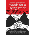 Words for a Dying World: Stories of Grief and Courage from the Global Church