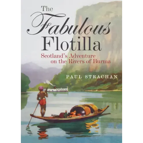 The Fabulous Flotilla: Scotland's Adventure on the Rivers of Burma
