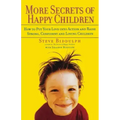 More Secrets of Happy Children: How to Put Your Love Into Action and Raise Strong, Confident and Loving Children