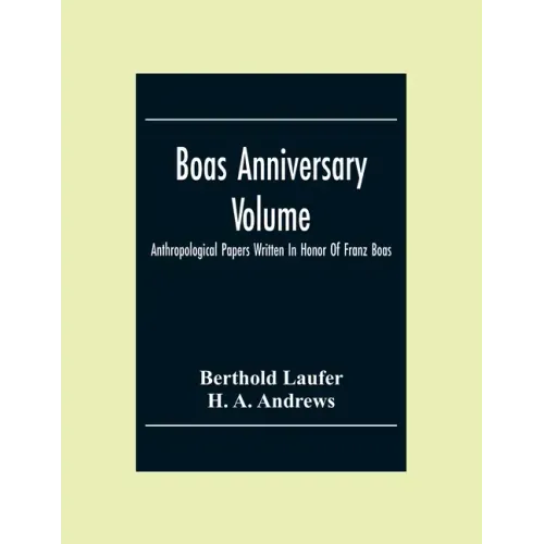 Boas Anniversary Volume; Anthropological Papers Written In Honor Of Franz Boas
