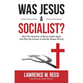 Was Jesus a Socialist?: Why This Question Is Being Asked Again, and Why the Answer Is Almost Always Wrong