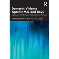 Domestic Violence Against Men and Boys: Experiences of Male Victims of Intimate Partner Violence