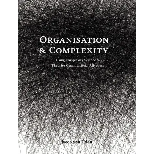 Organisation and Complexity: Using Complexity Science to Theorise Organisational Aliveness
