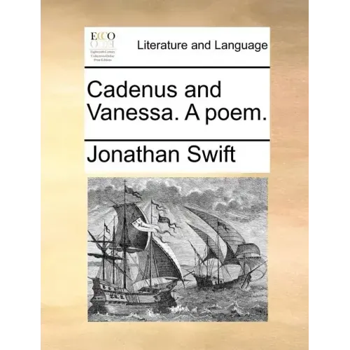 Cadenus and Vanessa. a Poem.