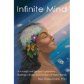 Infinite Mind: A Scientific and Spiritual Exploration: Building a Bridge Between Inner and Outer Worlds