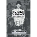 Divining Guidance: Tales from a Life of Dowsing & Insight