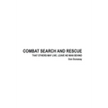 Combat Search and Rescue: That Others May Live. Leave No Man Behind