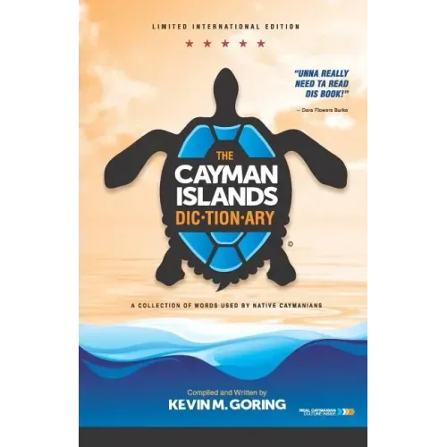 The Cayman Islands Dictionary - Limited International Edition: A Collection of Words Used by Native Caymanians
