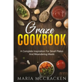 Graze Cookbook: A Complete Inspiration For Small Plates And Meandering Meals: