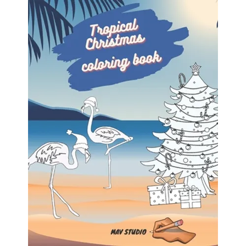 Tropical Christmas Coloring Book MAV STUDIO: An Adults and Teenagers Coloring Book with Tropical Scenes for Relaxation