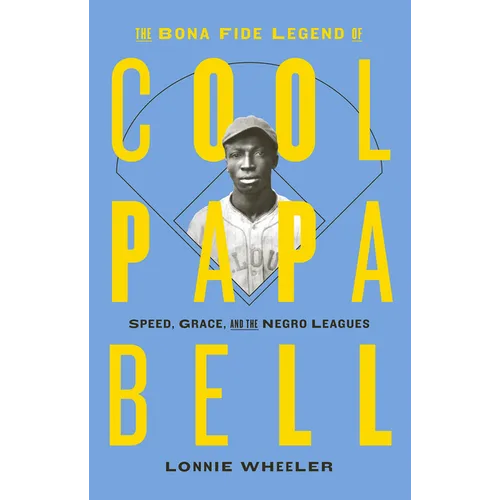 The Bona Fide Legend of Cool Papa Bell: Speed, Grace, and the Negro Leagues