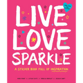 Live Love Sparkle: A Sticker Book Full of Inspiration