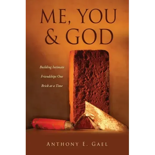 Me, You & God: Building Intimate Friendships One Brick at a Time