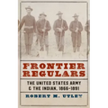 Frontier Regulars: The United States Army and the Indian, 1866-1891