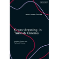 Cross-dressing in Turkish Cinema: Politics, Gender and National Trauma