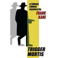 Trigger Mortis: A Johnny Liddell Mystery