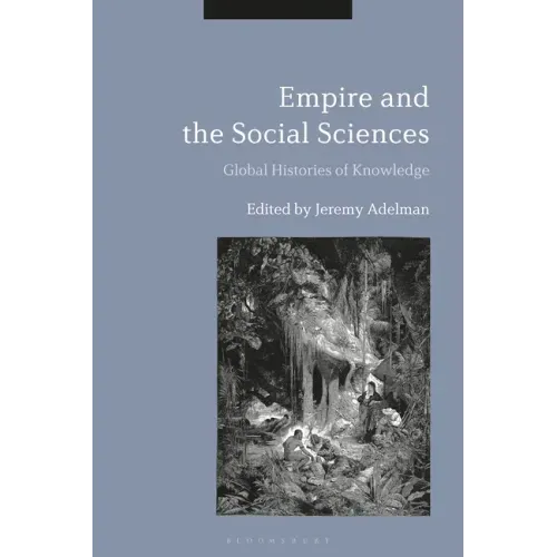 Empire and the Social Sciences: Global Histories of Knowledge