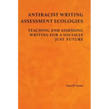 Antiracist Writing Assessment Ecologies: Teaching and Assessing Writing for a Socially Just Future