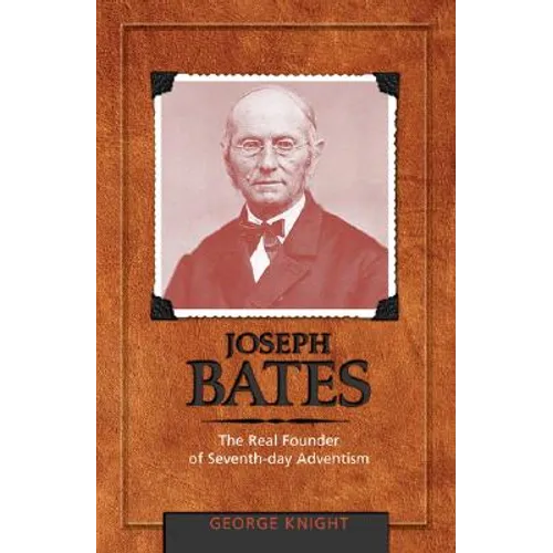 Joseph Bates: The Real Founder of Seventh-Day Adventism