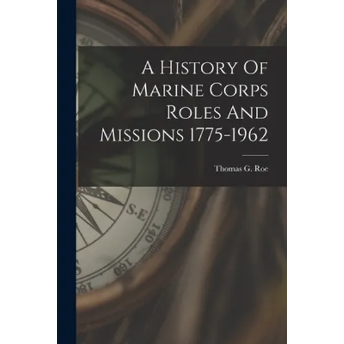 A History Of Marine Corps Roles And Missions 1775-1962